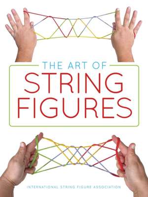 The Art of String Figures de International String Figure Association