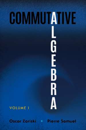 Commutative Algebra Volume 1 de Oscar Zariski