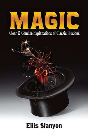 Magic: Clear and Concise Explanations of Classic Illusions de Ellis Stanyon