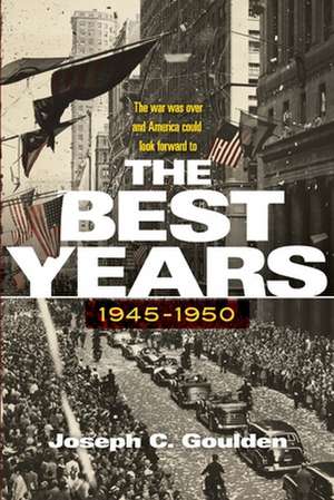 The Best Years, 1945-1950 de Joseph C Goulden