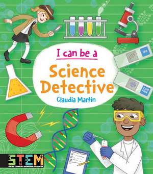 I Can Be a Science Detective de Claudia Martin