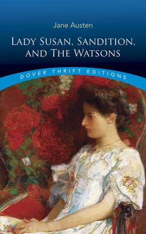 Lady Susan, Sanditon and the Watsons de Jane Austen