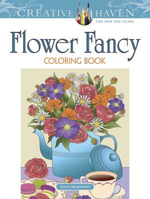 Creative Haven Flower Fancy Coloring Book de Jessica Mazurkiewicz