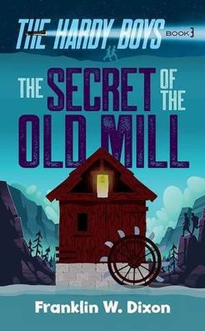 The Secret of the Old Mill de Franklin W. Dixon