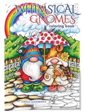 Whimsical Gnomes Coloring Book de Teresa Goodridge