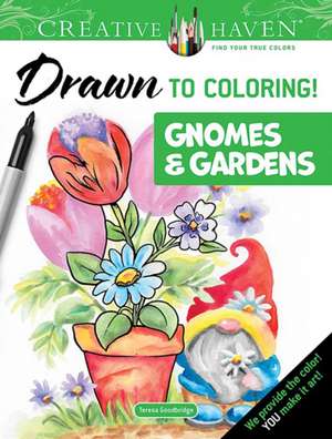 Creative Haven Drawn to Coloring!: Gnomes & Gardens de Teresa Goodridge