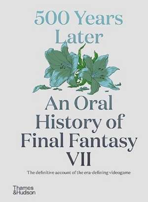 500 Years Later: An Oral History of Final Fantasy VII de Matt Leone