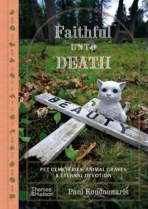 Faithful Unto Death de Paul Koudounaris