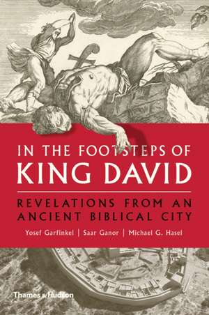 In the Footsteps of King David: Revelations from an Ancient Biblical City de Yosef Garfinkel