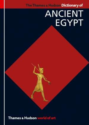 The Thames & Hudson Dictionary of Ancient Egypt de Toby Wilkinson