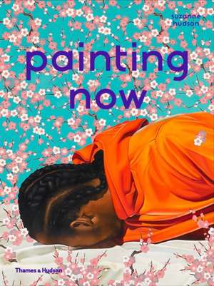 Painting Now de Suzanne Hudson