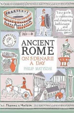 Ancient Rome on Five Denarii a Day de Philip Matyszak