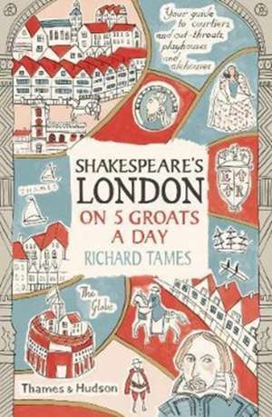 Shakespeare's London on 5 Groats a Day de Richard Tames