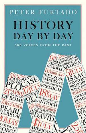 History Day by Day: 366 Voices from the Past de Peter Furtado