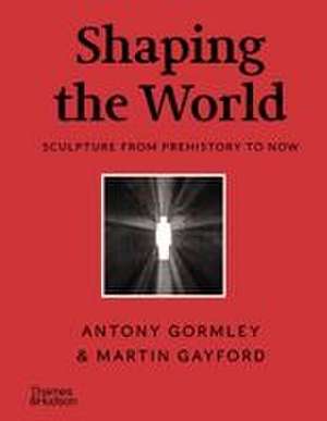 Shaping the World de Antony Gormley