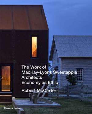 The Work of MacKay-Lyons Sweetapple Architects de Robert McCarter