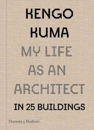 Kengo Kuma: My Life as an Architect in Tokyo de Kengo Kuma