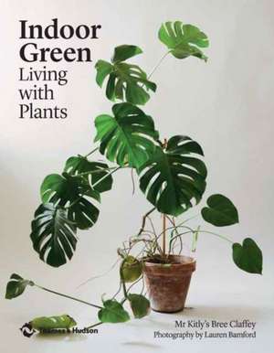 Indoor Green: Living with Plants de Bree Claffey