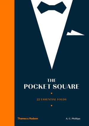 The Pocket Square: Sartorial Style on Show de Alexander Phillips