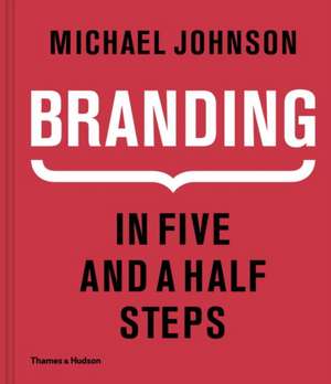 Branding: In Five and a Half Steps de Michael Johnson