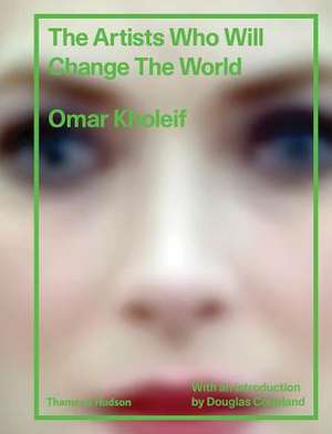 The Artists Who Will Change the World de Omar Kholeif