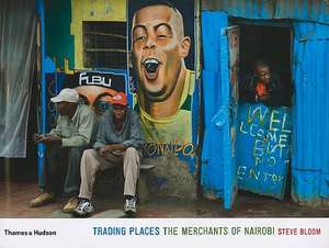 Trading Places: The Merchants of Nairobi de Steven Bloom