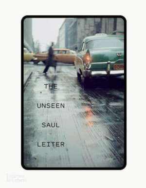 The Unseen Saul Leiter de Margit Erb