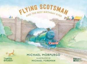 Flying Scotsman and the Best Birthday Ever de Michael Morpurgo