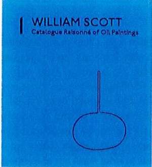 William Scott: Catalogue Raisonn¿f Oil Paintings de Lucy Inglis