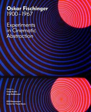 Oskar Fischinger 1900-1967: Experiments in Cinematic Abstraction de Cindy Keefer