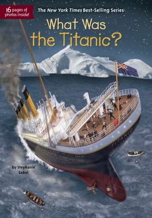 What Was the Titanic? de Stephanie Sabol