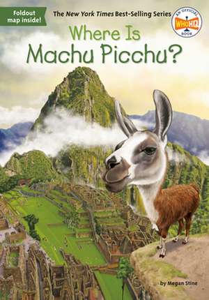 Where Is Machu Picchu? de Megan Stine