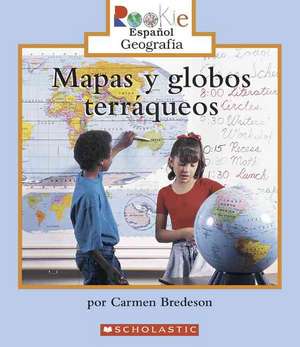 Mapas y Globos Terraqueos = Looking at Maps and Globes de Carmen Bredeson