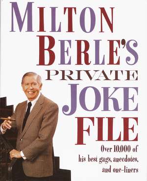 Milton Berle's Private Joke File: Over 10,000 of His Best Gags, Anecdotes, and One-Liners de Milton Berle