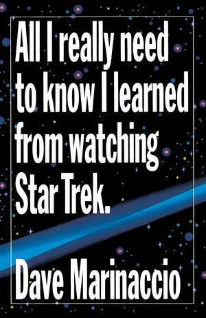 All I Really Need to Know I Learned from Watching Star Trek de Dave Marinaccio