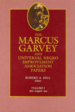 The Marcus Garvey and Universal Negro Improvement Association Papers, Vol. I: 1826-August 1919 de Hill