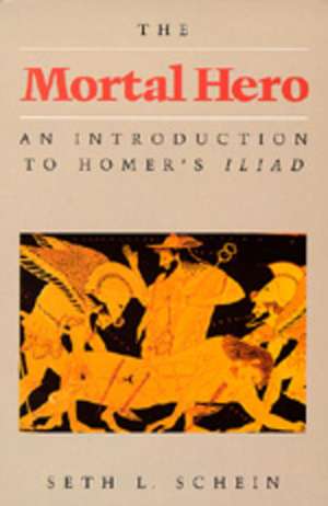 Mortal Hero – An Introduction to Homers Iliad (Paper) de Schein