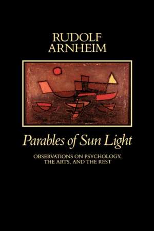 Parables of Sunlight – Observations on Psychology the Arts & the Rest de Arnheim