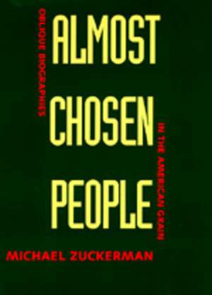 Almost Chosen People – Oblique Biographies in the American Grain de Michael Zuckerman