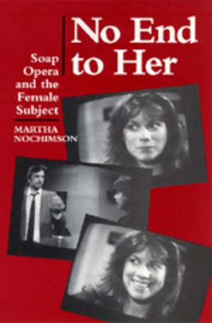 No End to Her – Soap Opera & the Female Subject (Paper) de Martha Nochimson