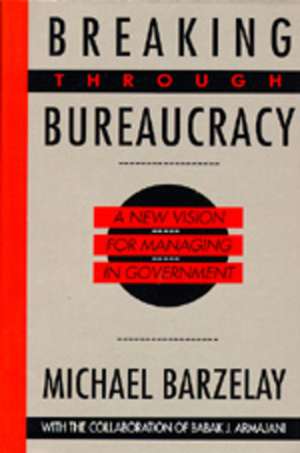 Breaking Through Bureaucy – A New Vision for Managing in Government (Paper) de Michael Barzelay