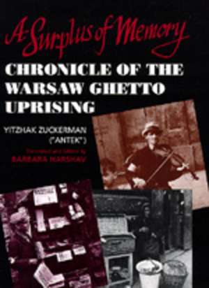 A Surplus of Memory – Chronicle of the Warsaw Ghetto Uprising de Yitzhak Zuckerman