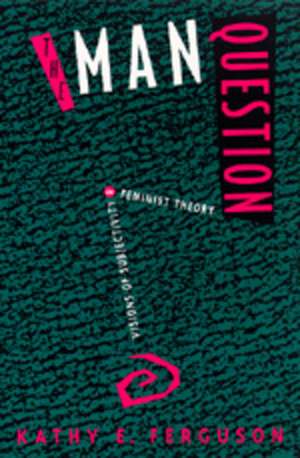 The Man Question de Kathy E. Ferguson