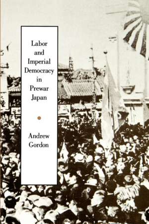 Labor & Imperial Democracy in Prewar Japan (Paper) de Andrew Gordon