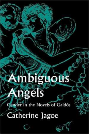 Ambiguous Angels Gender in the Novels of Galdos de Catherine Jagoe