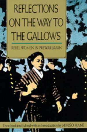 Reflections on the Way to the Gallows – Rebel Women in Prewar Japan de Mikiso Hane