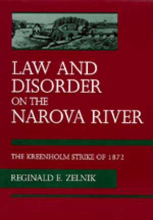 Law & Disorder on the Narova River – The Kreenholm Strike of 1872 de Reginald E. Zelnik