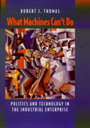 What Machines Can′t Do – Politics & Technology in The Industrial Enterprise (Paper) de Robert J. Thomas