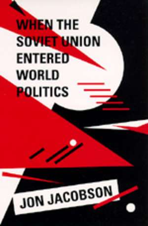 When the Soviet Union Entered World Politics (Paper) de Jon Jacobson