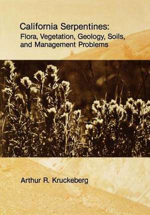 California Serpentines – Flora, Vegetation, Geology, Soils & Management Problems de Ar Kruckeberg